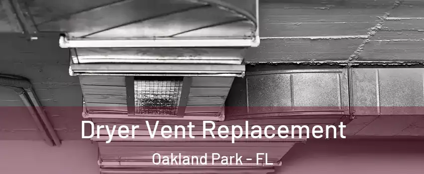  Dryer Vent Replacement Oakland Park - FL