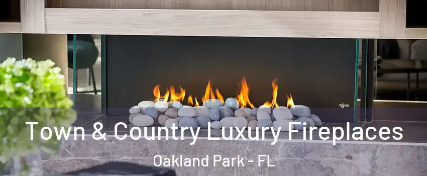  Town & Country Luxury Fireplaces Oakland Park - FL